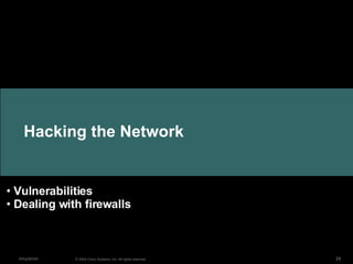 Hacking the Network © 2004 Cisco Systems, Inc. All rights reserved. mnystrom Vulnerabilities Dealing with firewalls 