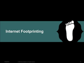 Internet Footprinting © 2004 Cisco Systems, Inc. All rights reserved. mnystrom 