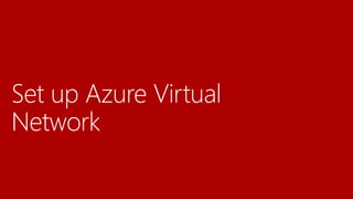 Set up Azure Virtual
Network
 