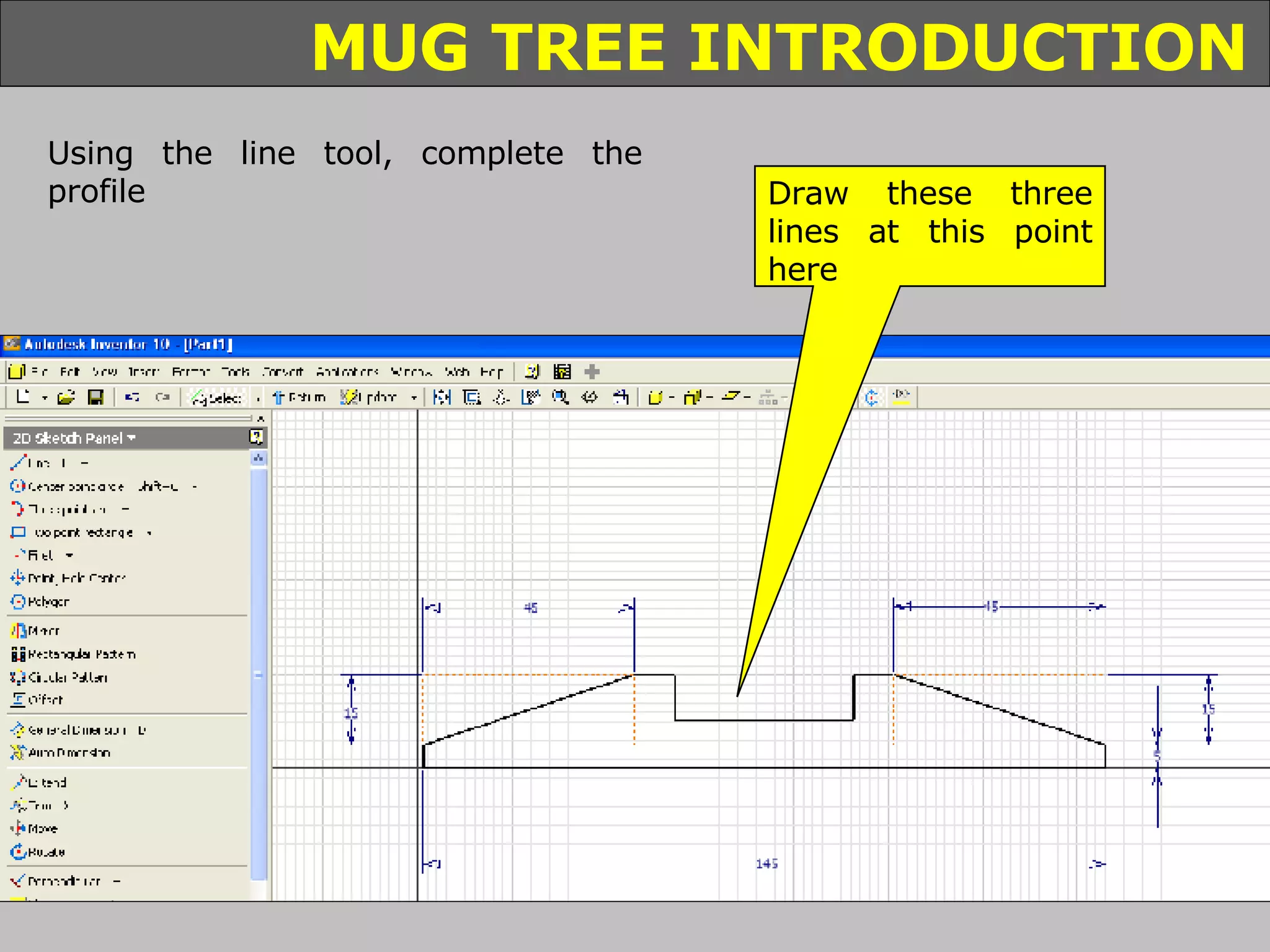Using the line tool, complete the profile Draw these three lines at this point here 