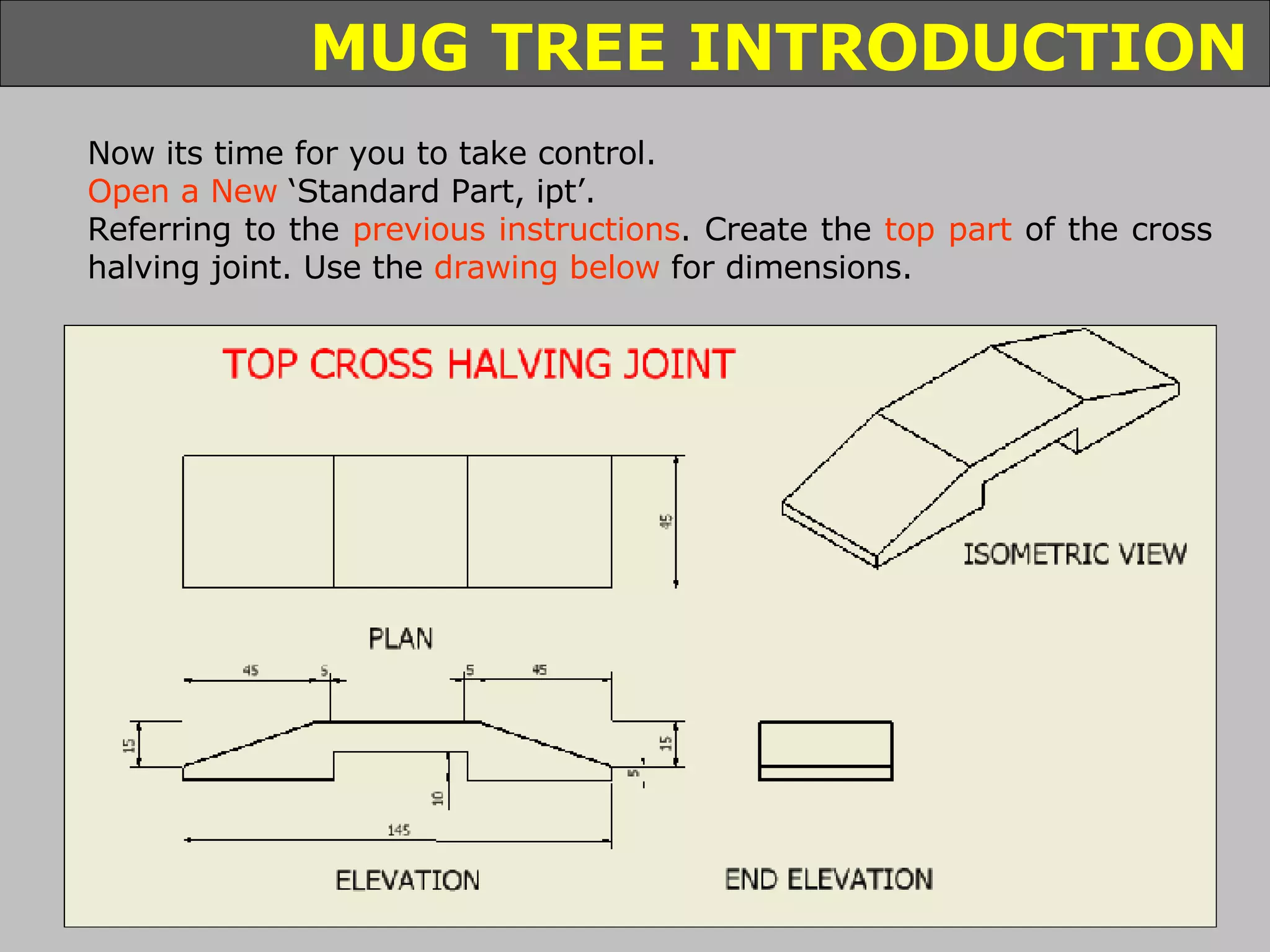 Now its time for you to take control. Open a New  ‘Standard Part, ipt’. Referring to the  previous instructions . Create the  top part  of the cross halving joint. Use the  drawing below  for dimensions. 