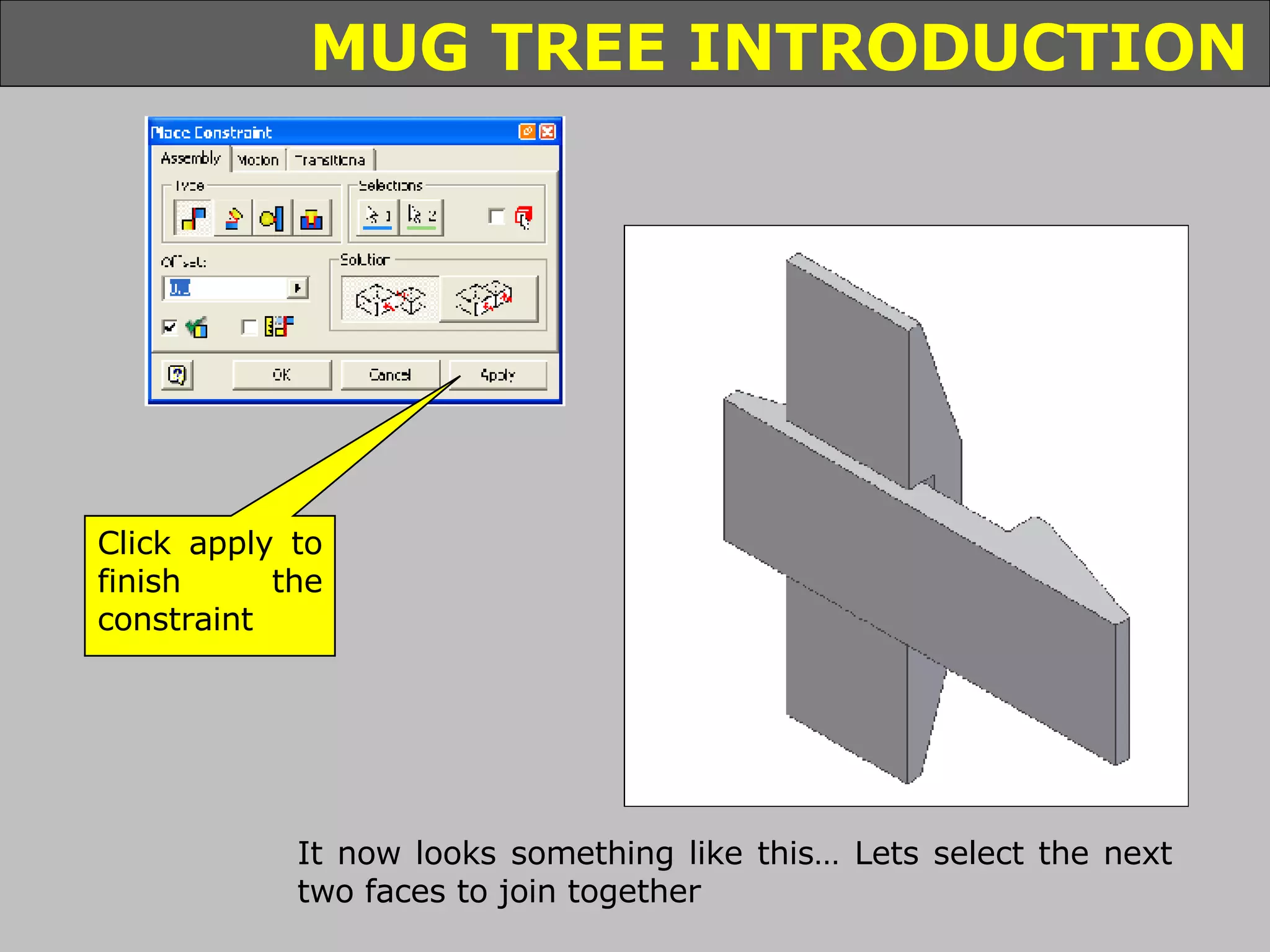 It now looks something like this… Lets select the next two faces to join together Click apply to finish the constraint 