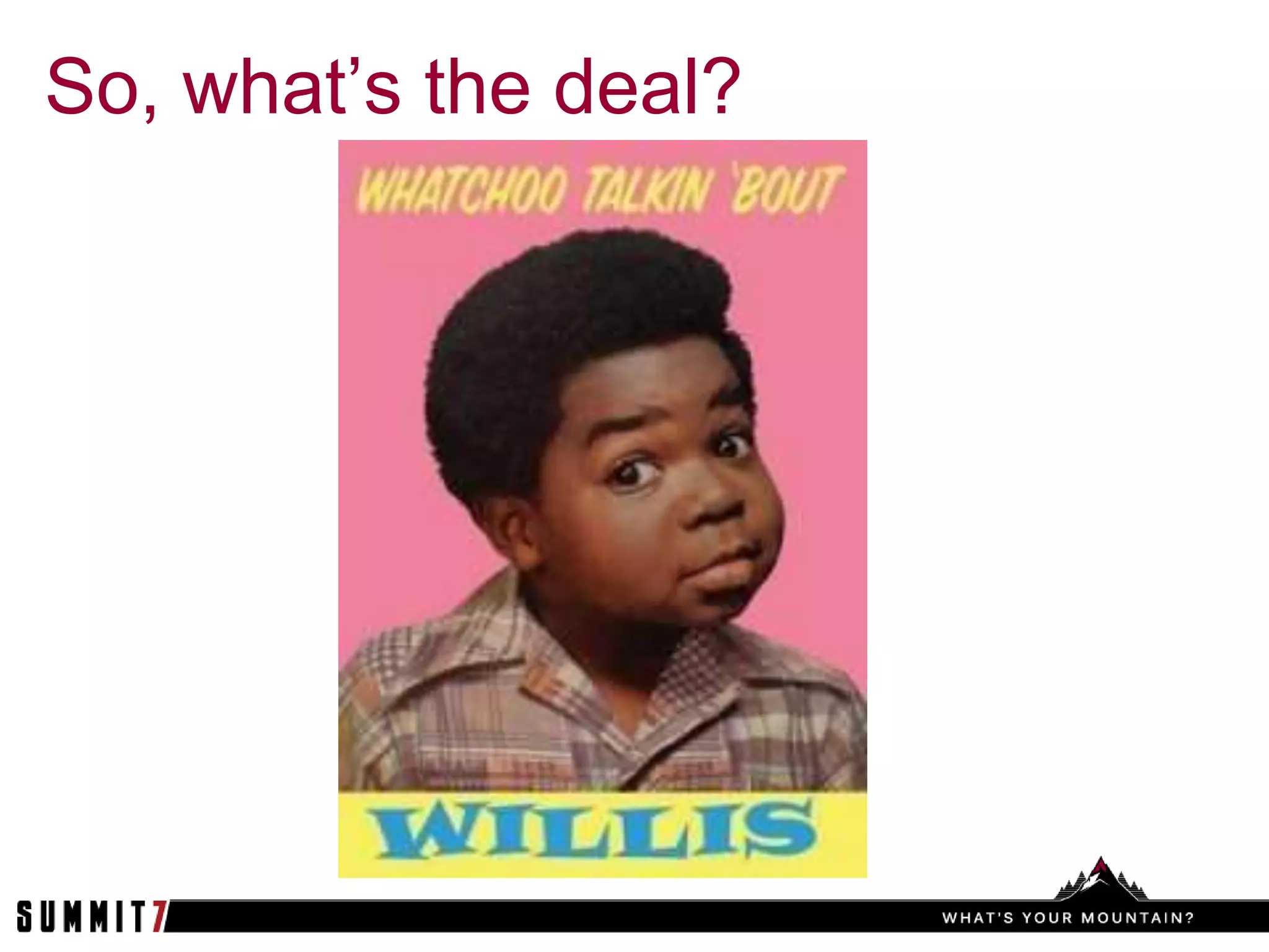 So, what’s the deal?
 