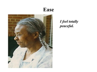 Ease I feel totally  peaceful. 