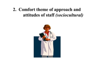 2.  Comfort theme of approach and   attitudes of staff  (sociocultural) 