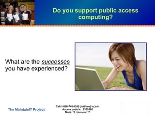 Do you support public access computing? What are the  successes  you have experienced? Call 1-866-740-1260 (toll free) to ...