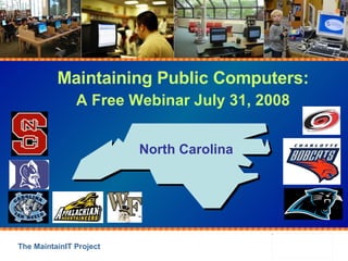 Maintaining Public Computers: A Free Webinar July 31, 2008 North Carolina 