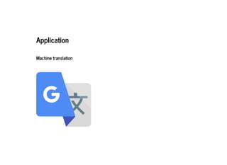 2019/2/17 intro-to-nlp slides
http://127.0.0.1:8000/intro-to-nlp.slides.html?print-pdf#/ 44/89
ApplicationApplication
Machine translationMachine translation
 