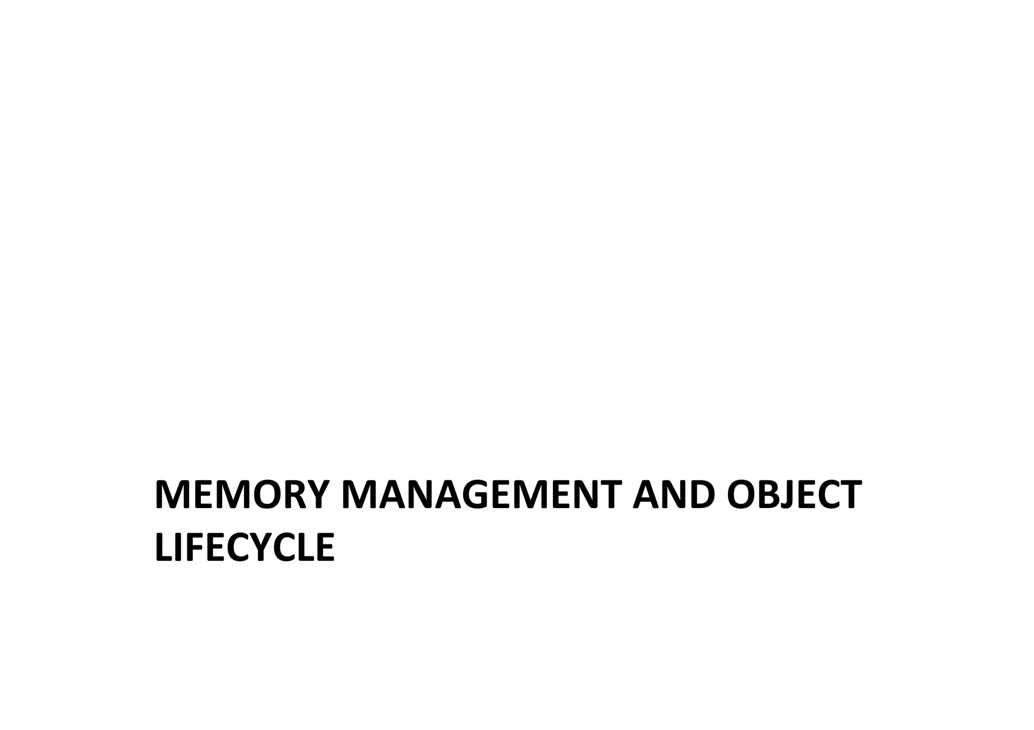 MEMORY	
  MANAGEMENT	
  AND	
  OBJECT	
  
LIFECYCLE	
  
	
  
 