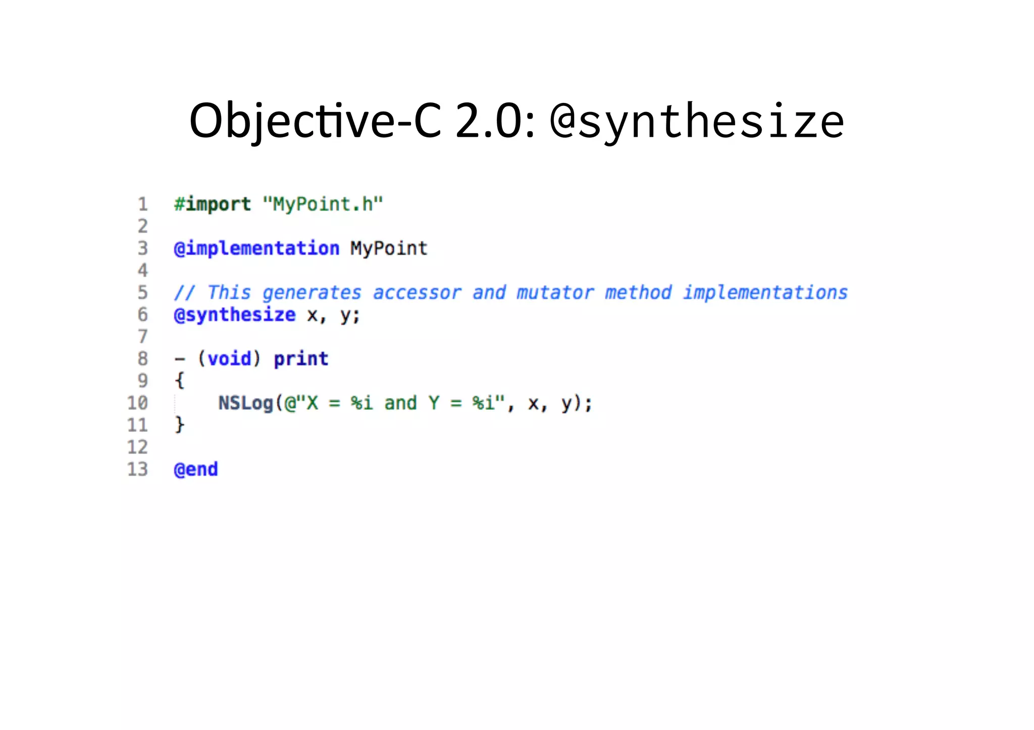 Objec)ve-­‐C	
  2.0:	
  @synthesize
 