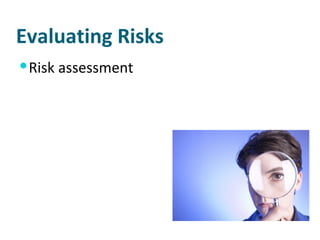 Evaluating Risks Risk assessment 