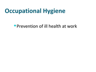 Occupational Hygiene Prevention of ill health at work 