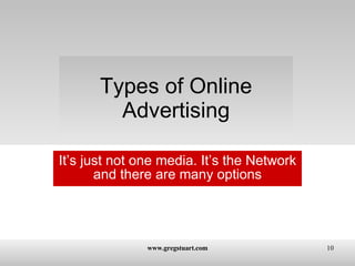 Types of Online Advertising It’s just not one media. It’s the Network and there are many options 