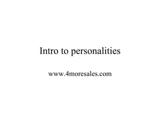 Intro to personalities www.4moresales.com 