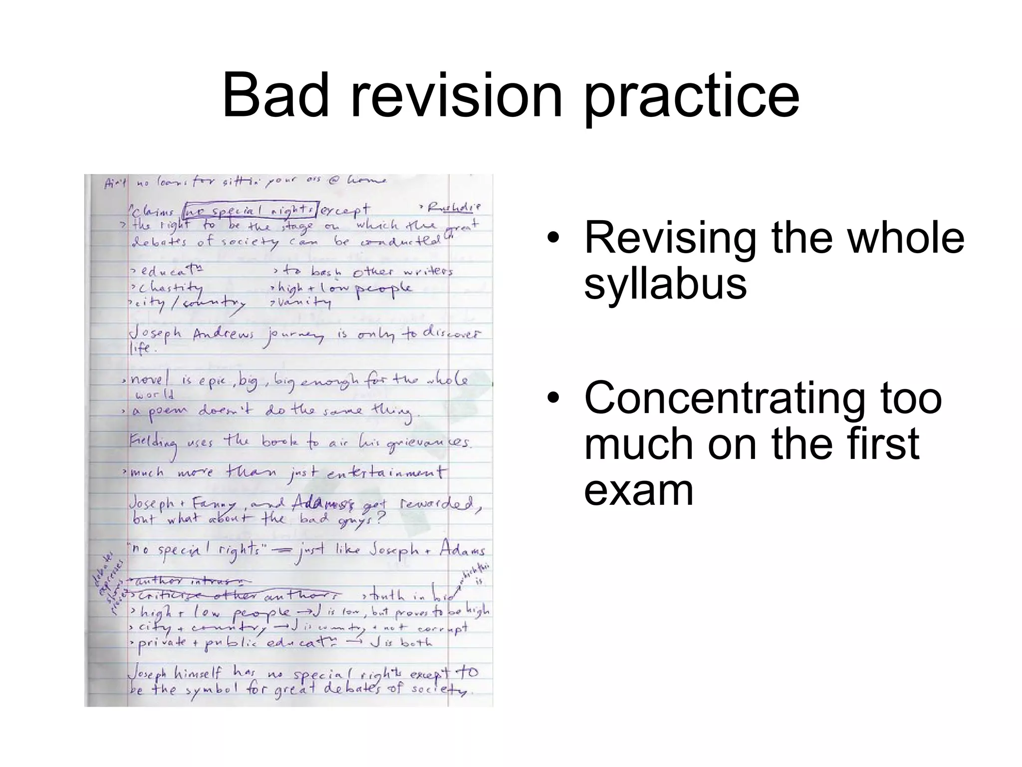 Bad revision practice Revising the whole syllabus Concentrating too much on the first exam 