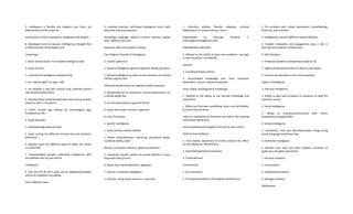 3. Intelligence is flexible and happens over time, not
determined at birth (relies on
environment child is exposed to; disagreed with Galton)
4. Developed tests to measure intelligence/ thought that
a child had both chronological and
mental age
1. Binet-Simone Scale: First reliable intelligence test
3. Lewis Terman
1. Invented the Intelligence Quotient (IQ)
1. IQ = Mental age/True age x 100
2. He adapted a new and revised scale centered around
100 (Stanford-Binet tests)
3. Stanford-Binet Scale/incorporated new scoring scheme
based on Stern’s IQ which is
a child’s mental age divided by chronological age,
multiplied by 100
4. David Wechsler
1. Developed age based IQ tests
2. Same scoring but different formula than the Stanford-
binet tests
3. Specific scores for different types of ability (ex. verbal
vs nonverbal)
1. Acknowledged peoples underlying intelligence skills
and abilities and not just overall
intelligence
4. One size fits all did a poor job of categorizing people
and so he modified it by adding
these different tasks
5. Invented practical, skill-based intelligence tests/ built
tasks that measured general
knowledge, language, ability to reason, memory, spatial
skills, ability to sort and
sequence tasks and problem-solving
Two Original Theories of Intelligence
5. Charles Spearman
1. General intelligence (general cognitive ability) (g factor)
1. General intelligence g refers to the existence of a broad
mental capacity that
influences performance on cognitive ability measures
2. Responsible for an individual’s overall performance on
a mental ability test
3. Can be expressed by a general IQ test
4. Stems from Lewis Terman’s approach
6. Louis Thurstone
1. Specific intelligence
1. Seven primary mental abilities
1. verbal comprehension, reasoning, perceptual speed,
numerical ability, word
fluency, associative memory, spatial visualization
2. Individuals specific pattern of mental abilities is more
important than g factor
3. Stems from David Wechsler’s approach
7. Fluid vs Crystalized intelligence
1. Fluid (ex. using street smarts in a new city)
1. Inherited abilities, flexible, adaptive, minimal
dependence on school training, nature
Downloaded by Namuag, Kimverly F.
(namuagkimverly@gmail.com)
lOMoARcPSD|24671924
2. Defined as the ability to solve new problems, use logic
in new situations, and identify
patterns
2. Crystalized (book smarts)
1. Accumulated knowledge over time, education
dependent, nurture, overtime becomes
more stable, verbal/general knowledge
2. Defined as the ability to use learned knowledge and
experience
1. When you first learn something, brain must be flexible,
but once learned brain
relies on crystalized to memorize and add to the learning
information (both fluid
and crystalized work together and rely on each other)
Performance Inhibitors
1. Test anxiety: awareness of anxiety reduces the affect
on test taking (ex. affirmations)
2. Overthinking/Overconciousness
3. Timed element
Controversies
1. IQ controversy
1. Fairly good predictors of academic performance
2. IQ correlates with school attendance, breastfeeding,
head size, and nutrition
3. Intelligence is plural (different mental abilities)
2. Student motivation and engagement play a role in
learning and academic achievement
3. Self-discipline
1. Predicted academic achievement based on IQ
2. Highly self-disciplined kids are likely to have goals
3. Internal self-discipline is the most important
Types of Intelligence
1. Practical Intelligence
1. Ability to deal with problems or situations of daily life
(common sense)
2. Social Intelligence
1. Ability to interact/communicate with others
(cooperation) (people skills)
3. Verbal Intelligence
1. Vocabulary, how you describe/analyze things using
words (language based learning)
4. Emotional Intelligence
1. Monitor your own and other people’s emotions to
guide your thoughts and actions
1. Perceive emotions
2. Use emotions
3. Understand emotions
4. Manage emotions
Adolescents
 