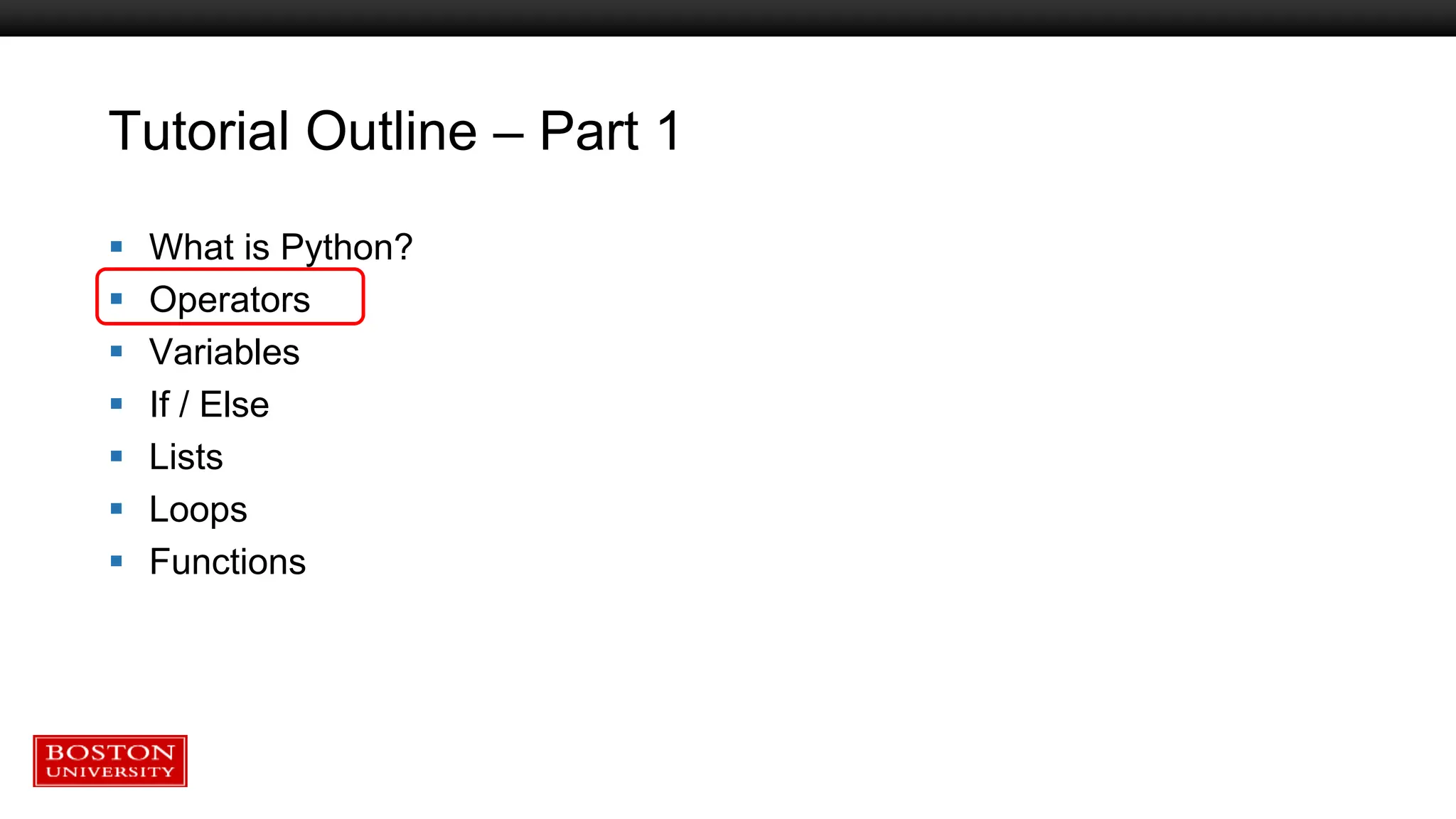 Tutorial Outline – Part 1
 What is Python?
 Operators
 Variables
 If / Else
 Lists
 Loops
 Functions
 