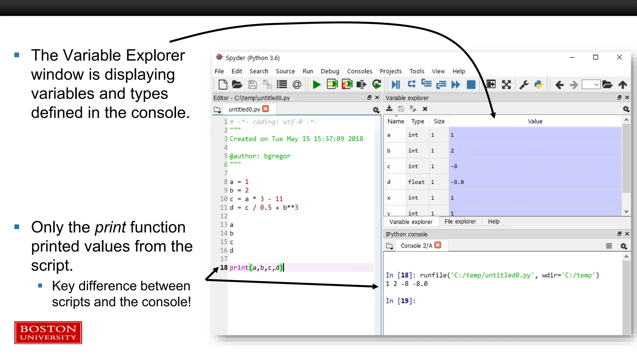  The Variable Explorer
window is displaying
variables and types
defined in the console.
 Only the print function
printed values from the
script.
 Key difference between
scripts and the console!
 