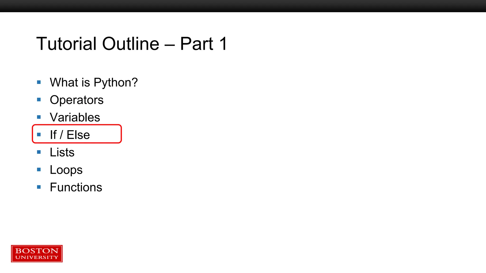 Tutorial Outline – Part 1
 What is Python?
 Operators
 Variables
 If / Else
 Lists
 Loops
 Functions
 
