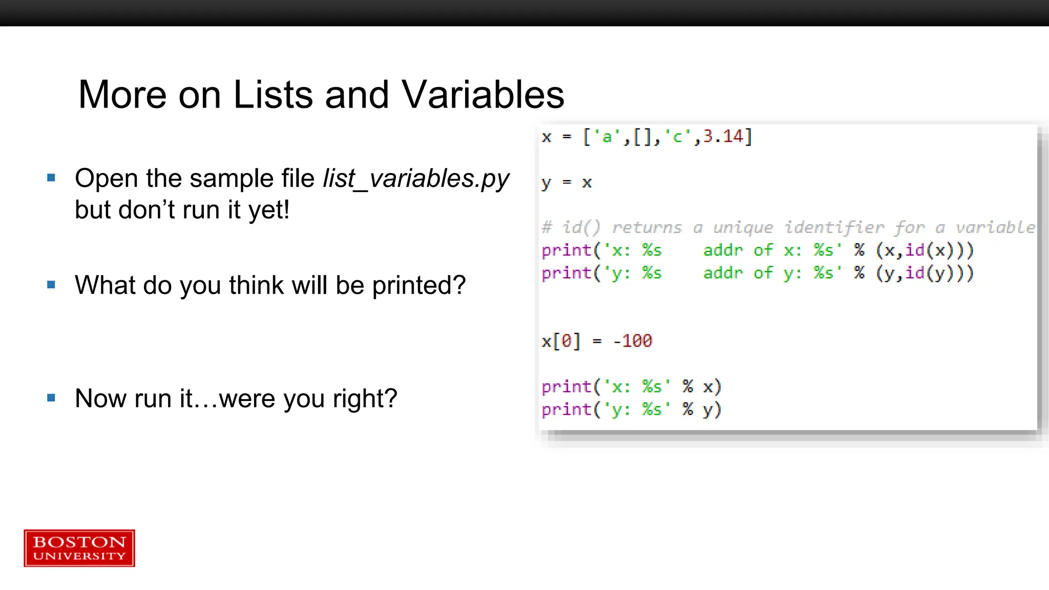 More on Lists and Variables
 Open the sample file list_variables.py
but don’t run it yet!
 What do you think will be printed?
 Now run it…were you right?
 