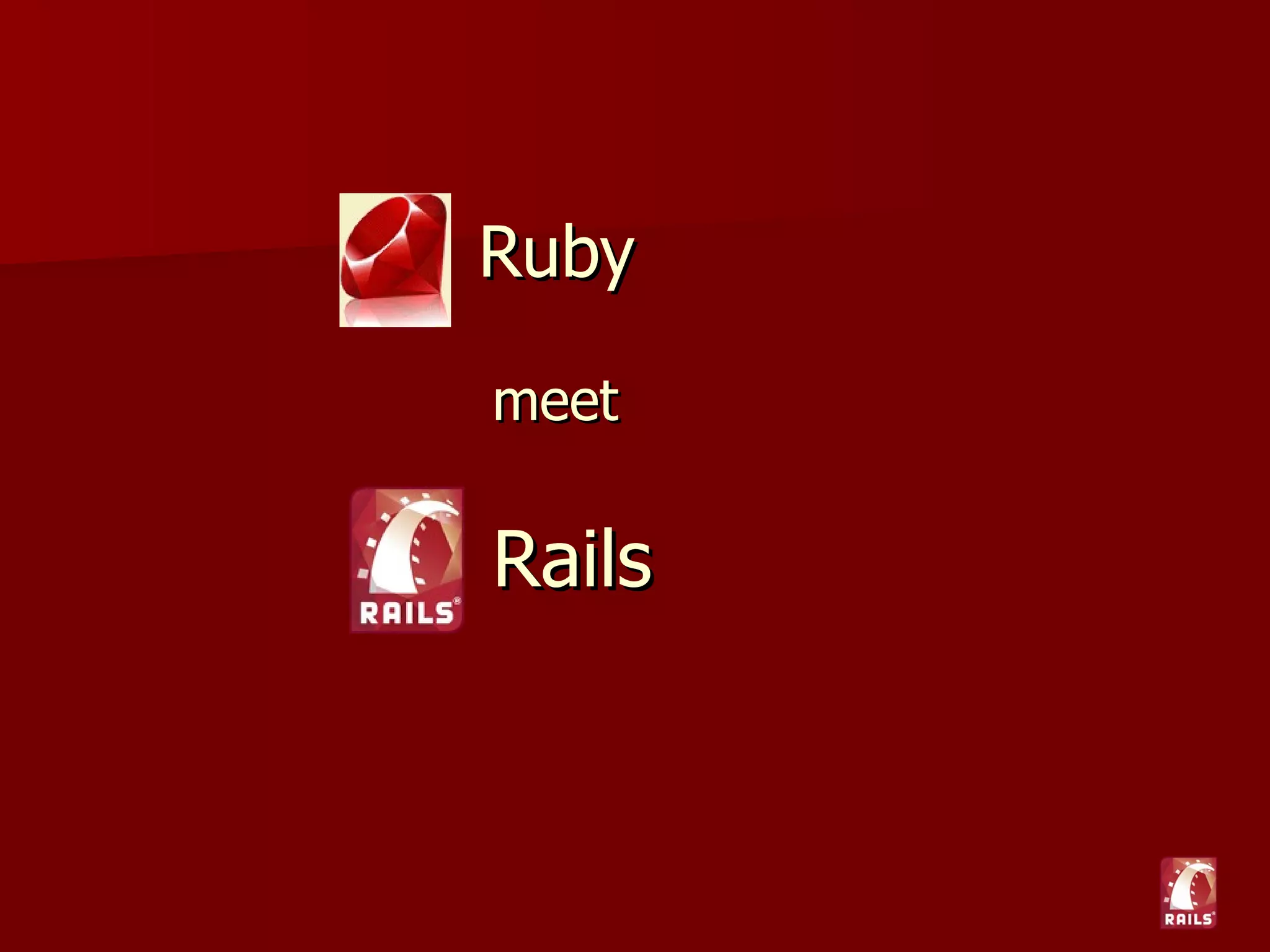 Ruby

meet

Rails
 
