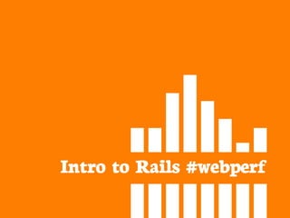 Intro to Rails #webperf
 