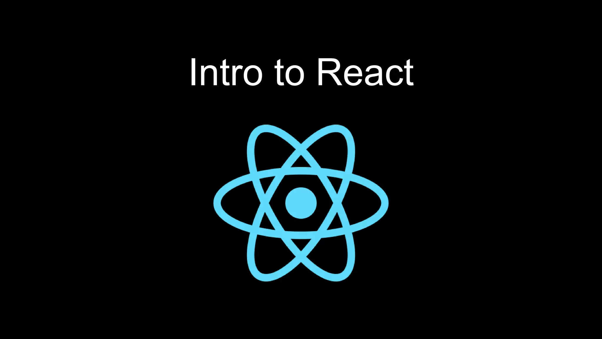 Intro to React
 
