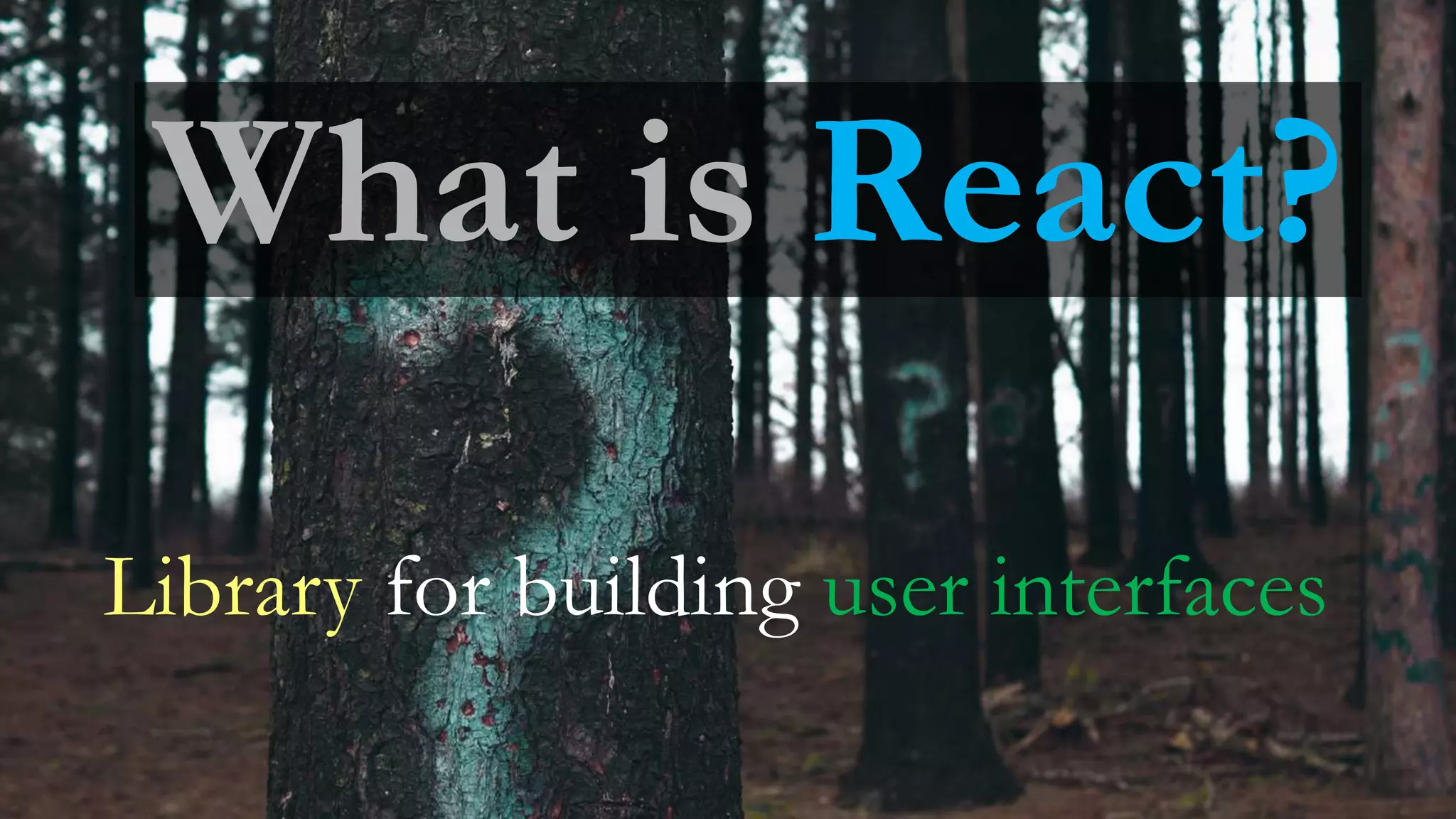 What is React?
Library for building user interfaces
 