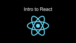 Intro to React
 