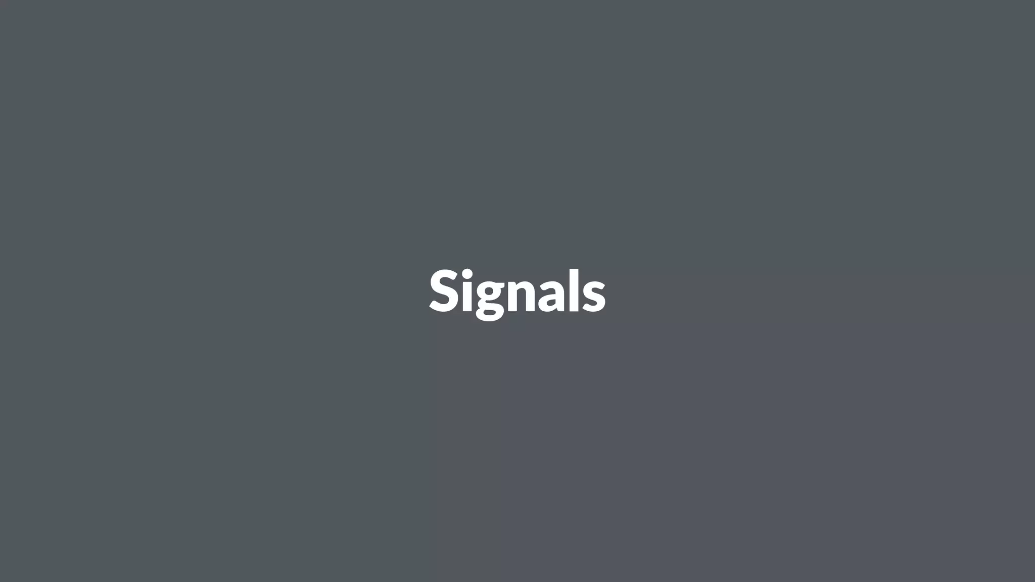 Signals 
 