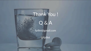 Thank&You&! 
Q"&"A 
fpillet@gmail.com 
@fpillet 
