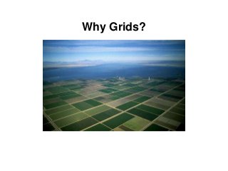 Why Grids?
 