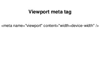 Viewport meta tag
<meta name="viewport" content="width=device-width" />
 
