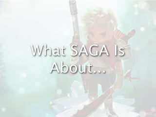 What SAGA Is
About...