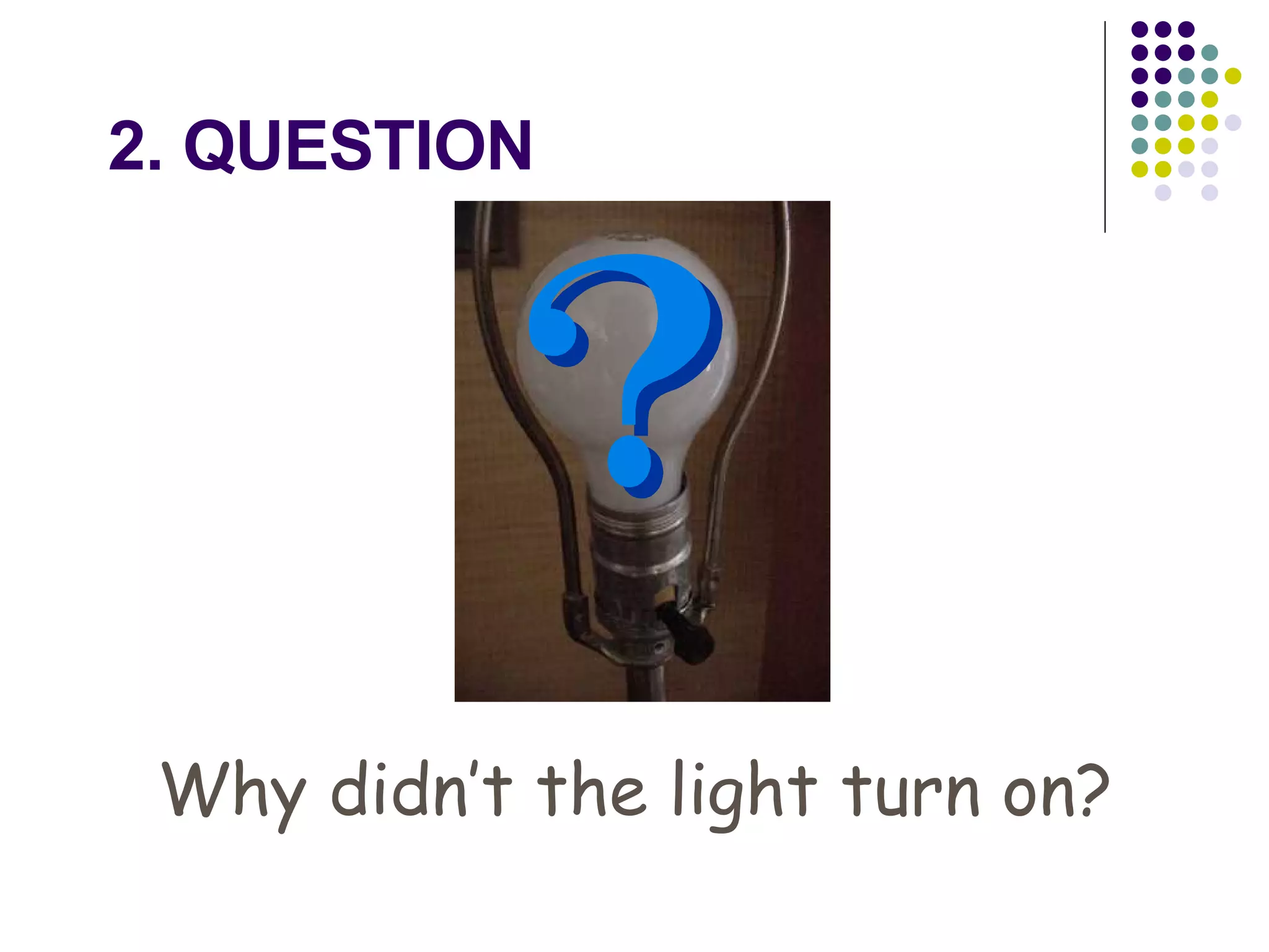 2. QUESTION Why didn’t the light turn on? 