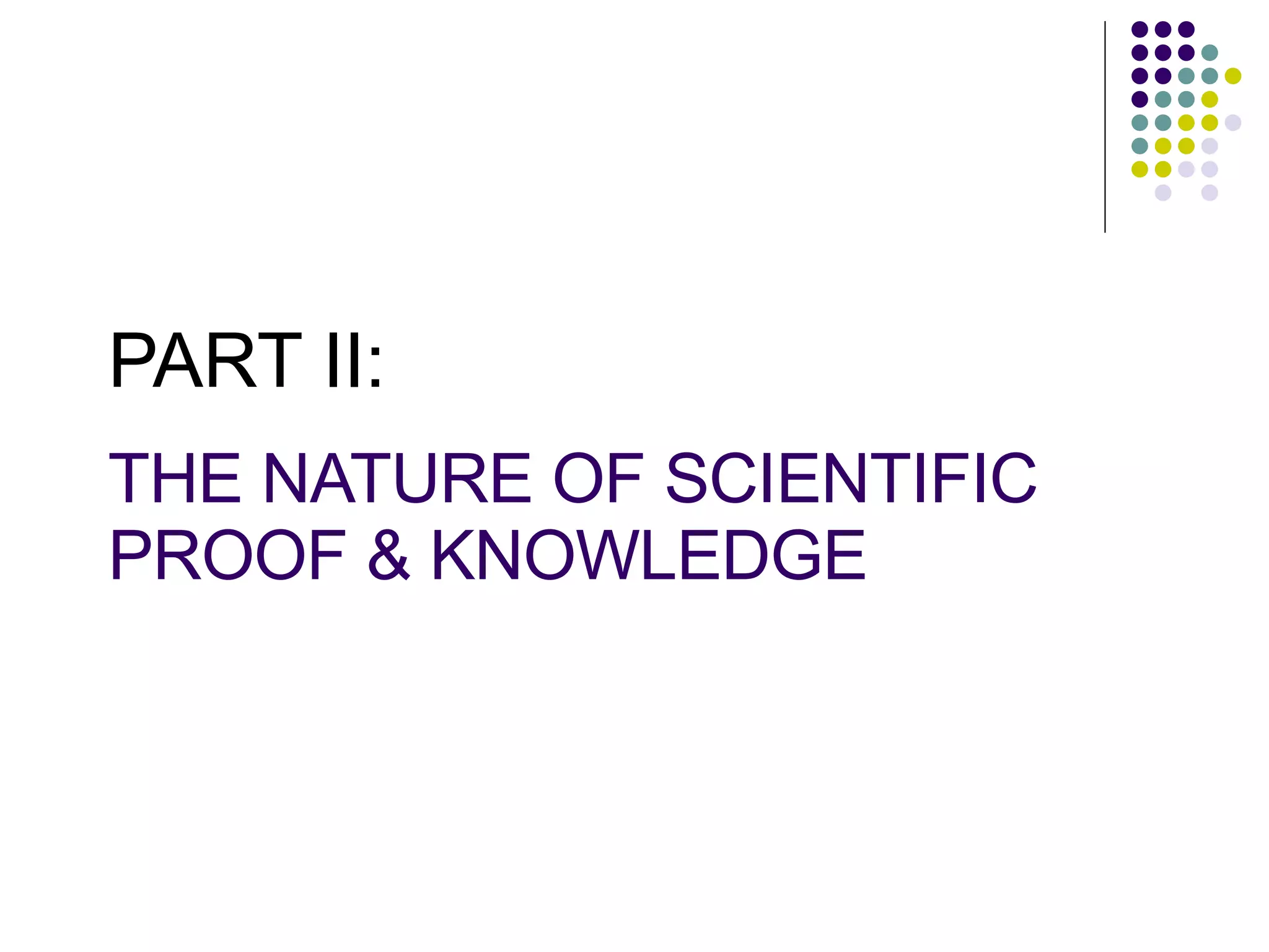 THE NATURE OF SCIENTIFIC PROOF & KNOWLEDGE PART II: 