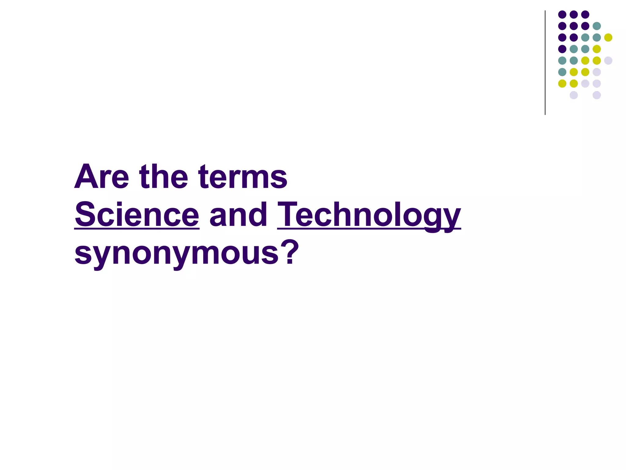 Are the terms  Science  and  Technology synonymous?     