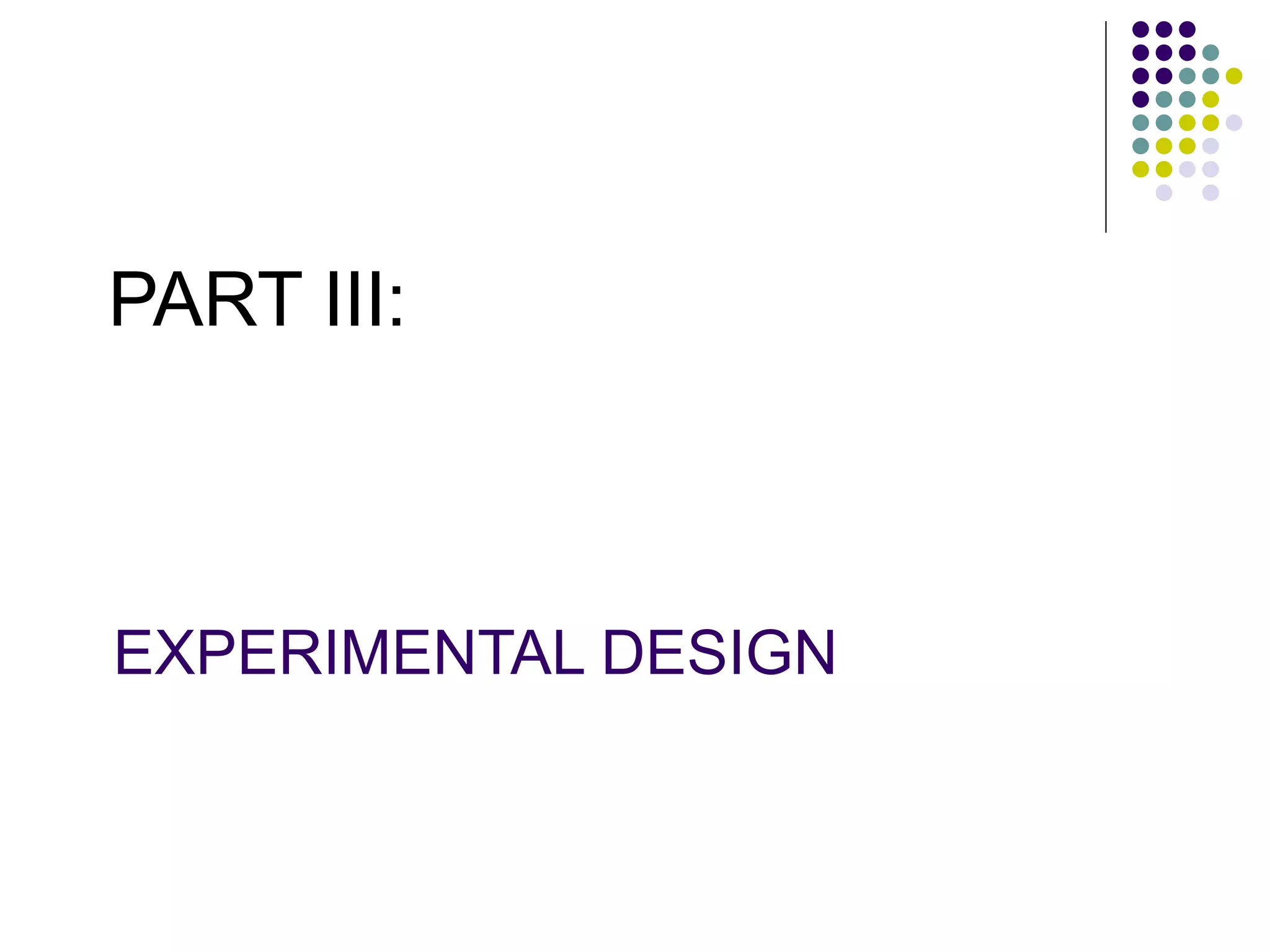EXPERIMENTAL DESIGN PART III: 