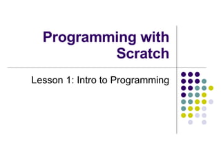 Programming with Scratch Lesson 1: Intro to Programming 
