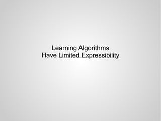 Learning Algorithms
Have Limited Expressibility
 