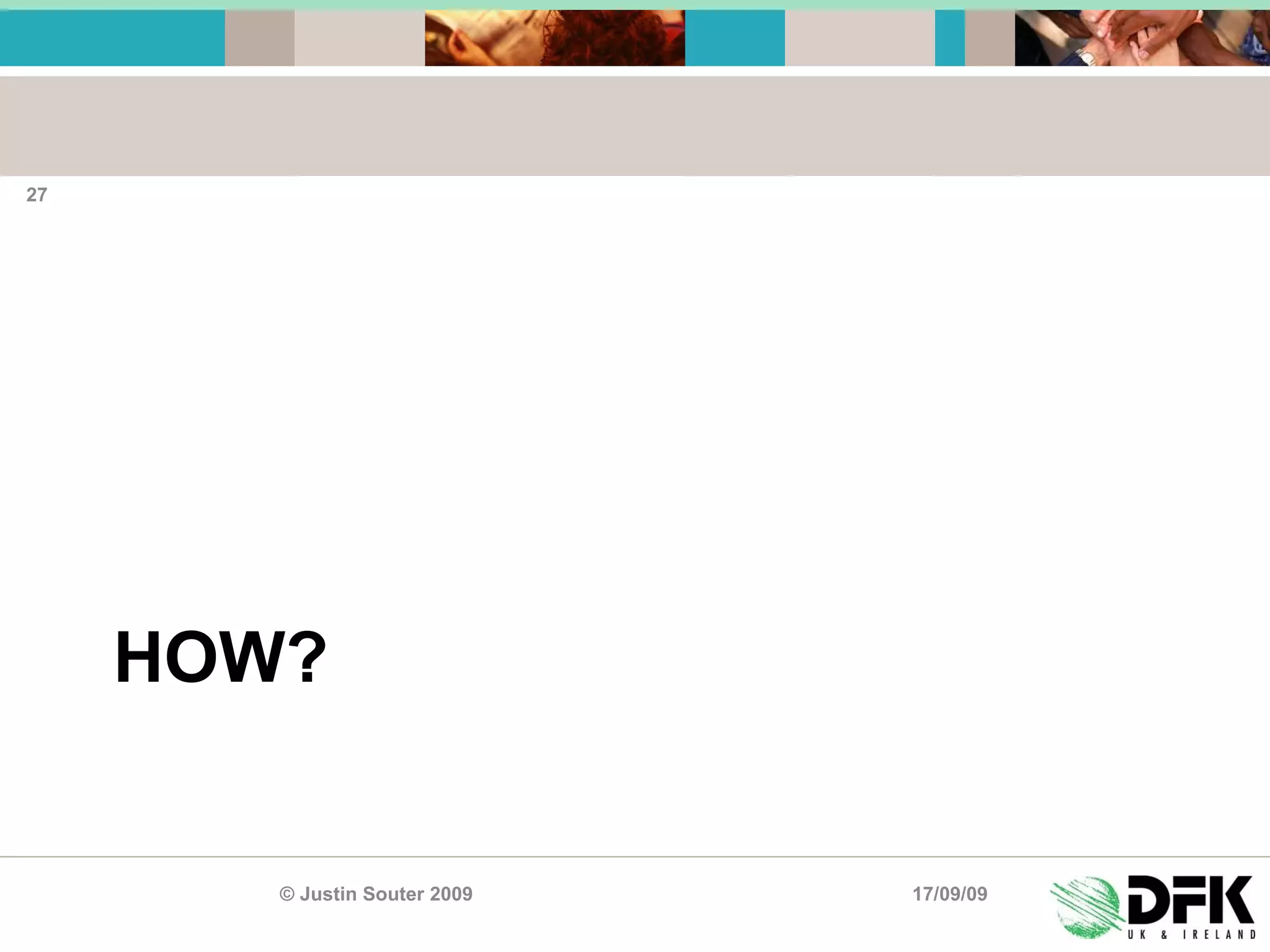 HOW? 17/09/09 © Justin Souter 2009 