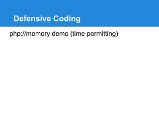 Defensive Coding
php://memory demo (time permitting)
 
