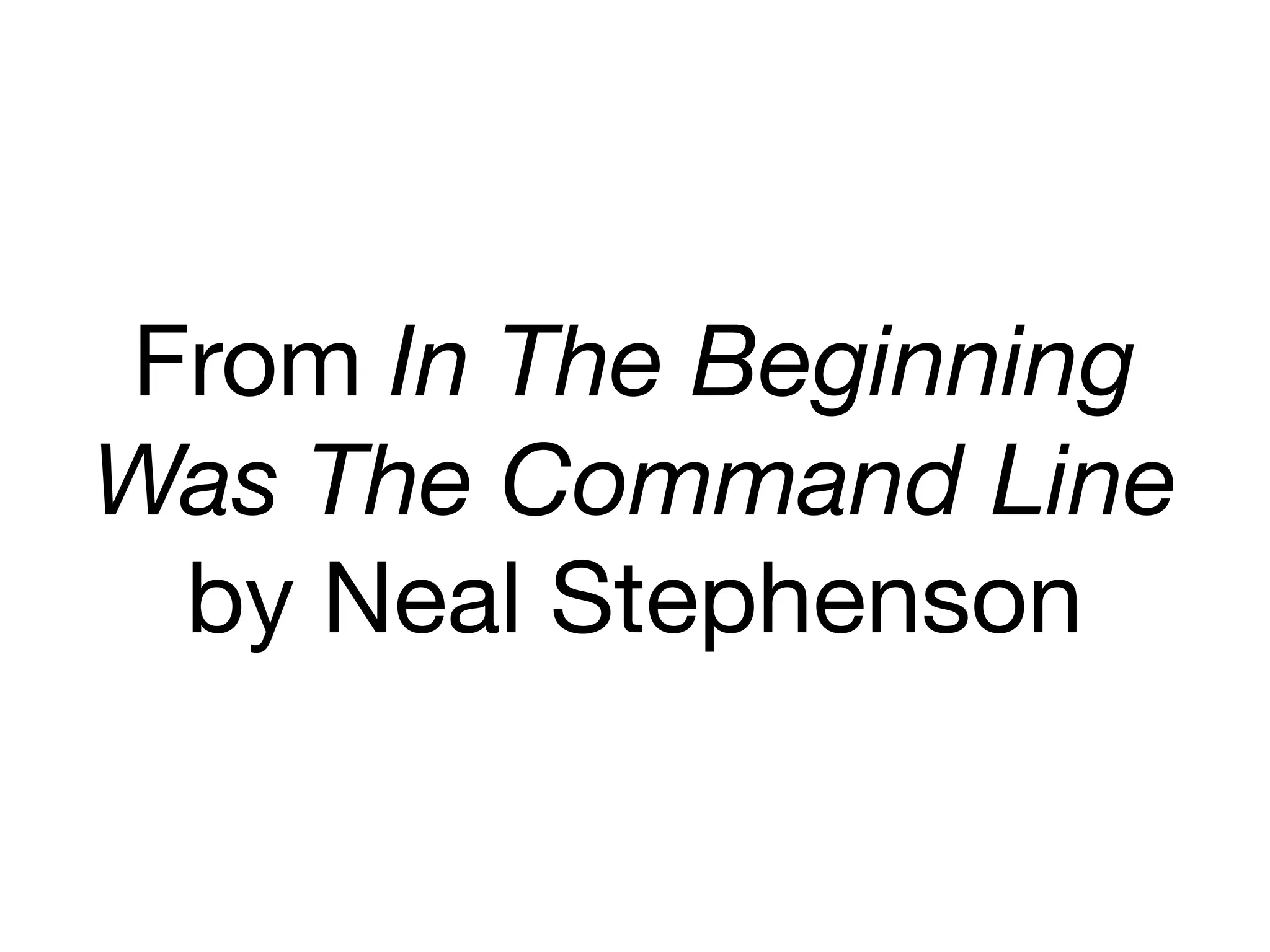 From In The Beginning
Was The Command Line
by Neal Stephenson
 