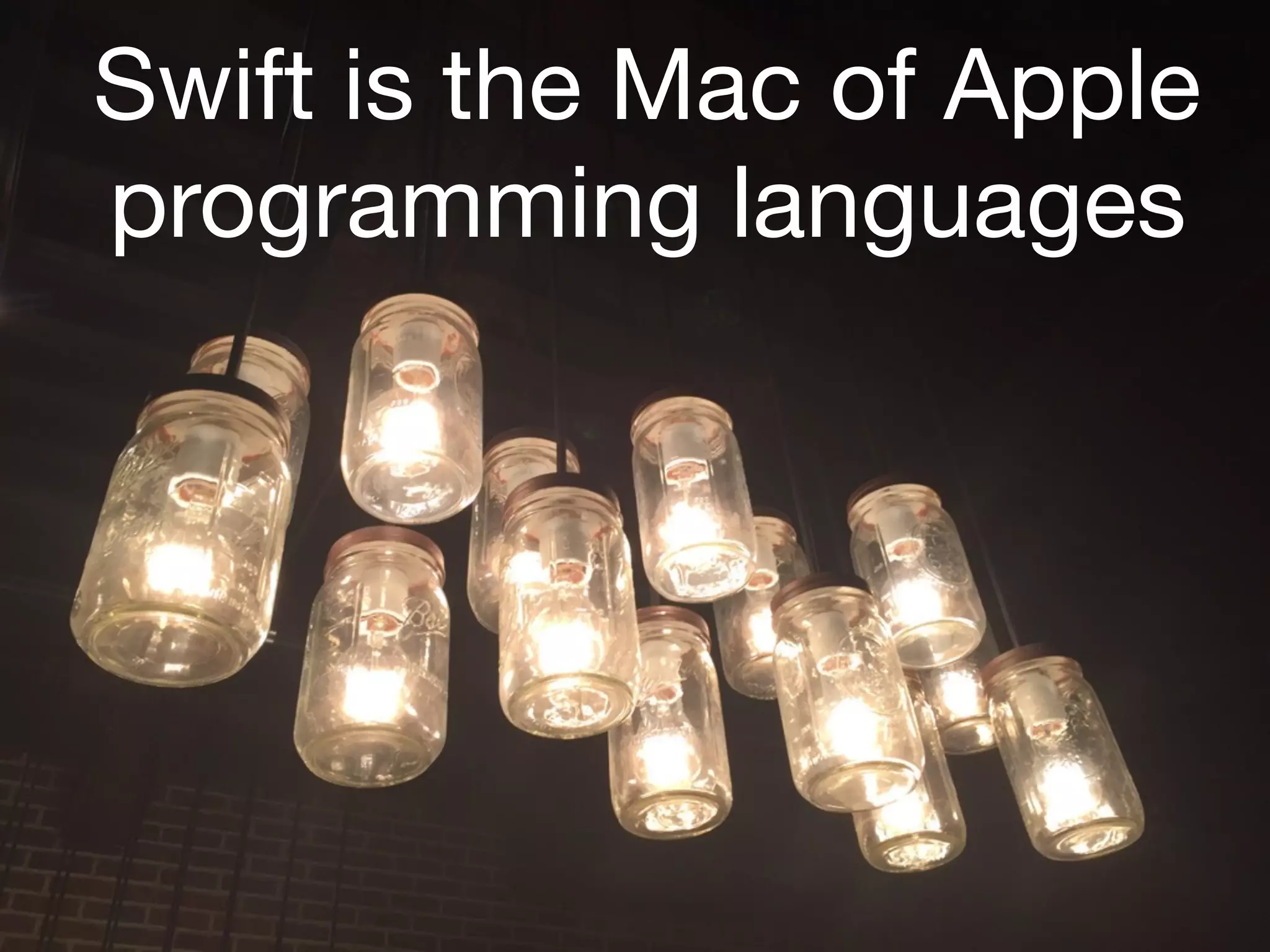 Swift is the Mac of Apple
programming languages
 