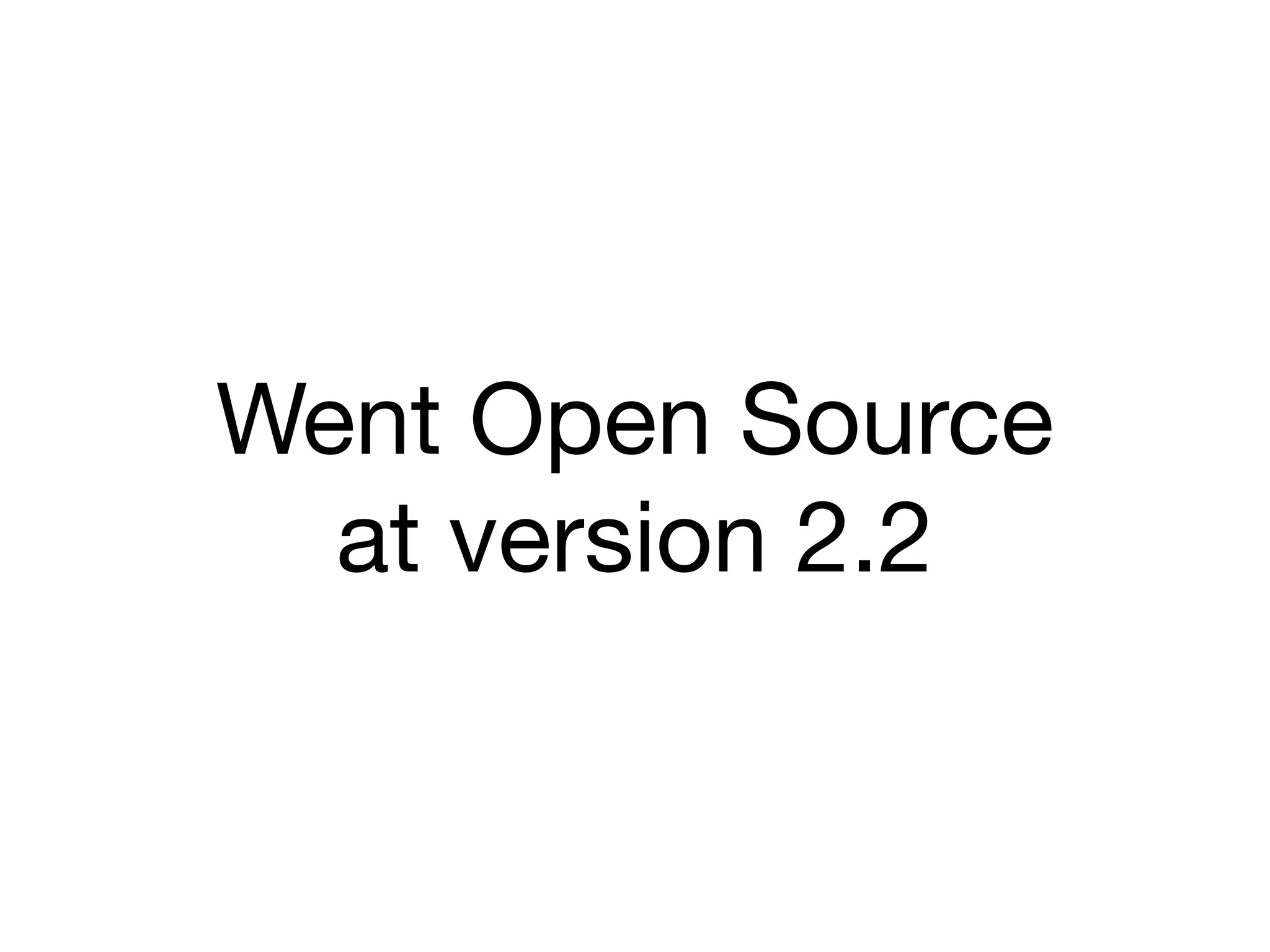 Went Open Source 

at version 2.2
 