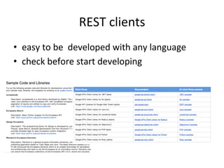 REST	
  clients	
  
•  easy	
  to	
  be	
  	
  developed	
  with	
  any	
  language	
  
•  check	
  before	
  start	
  developing	
  
 