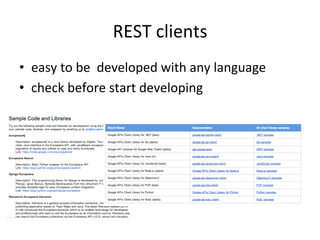 REST	
  clients	
  
•  easy	
  to	
  be	
  	
  developed	
  with	
  any	
  language	
  
•  check	
  before	
  start	
  dev...