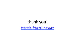  
	
  
thank	
  you!	
  
stoitsis@agroknow.gr	
  	
  
 