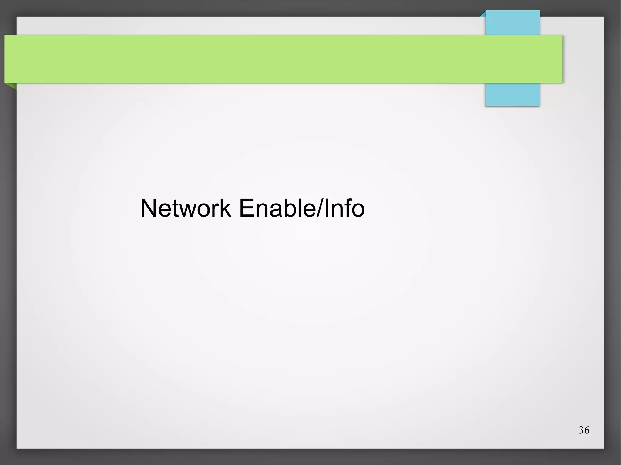Network Enable/Info

36

 