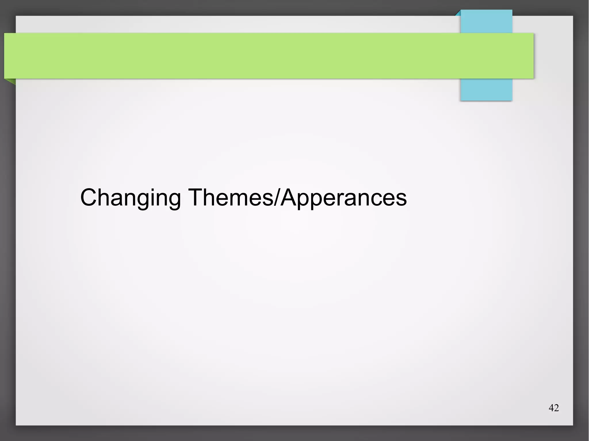 Changing Themes/Apperances

42

 